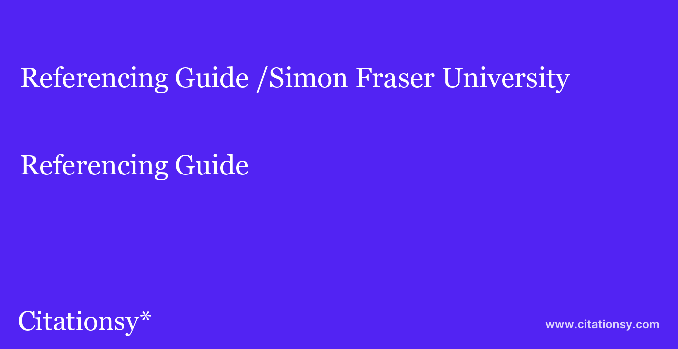 Referencing Guide: /Simon Fraser University